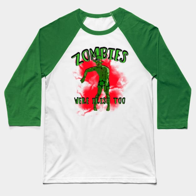 Zombies Were Irish Too T-shirt St Patricks Day Baseball T-Shirt by Scarebaby